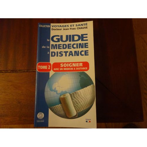 Le Guide De La Medecine  Distance Tome 2. Soigner Avec Un Mdecin  Distance   de Docteur Jean-Yves Chauve 