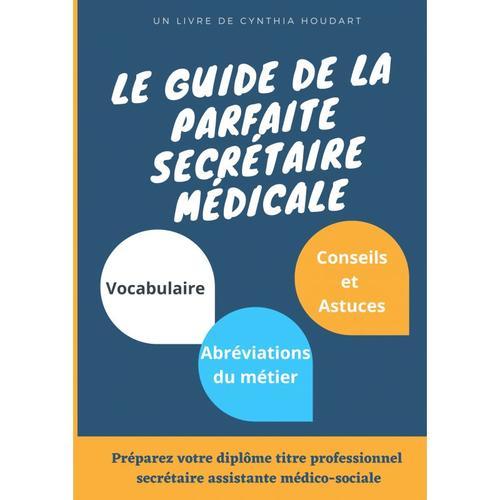 Le Guide De La Parfaite Secrtaire Mdicale   de Houdart Cynthia  Format Beau livre 