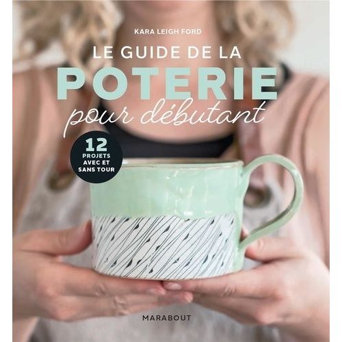 Le Guide De La Poterie Pour Dbutant    Format Beau livre 