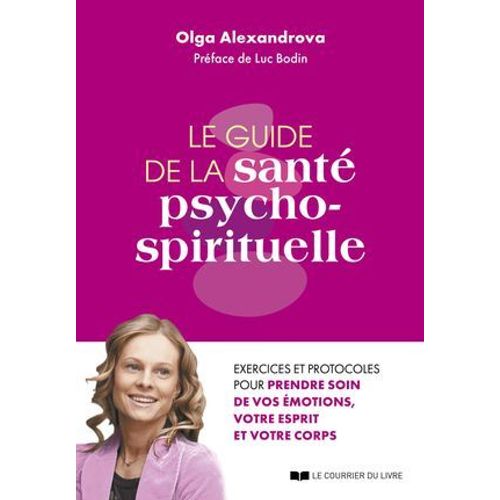 Le Guide De La Sant Psycho-Spirituelle - Excercies Et Protocoles Pour Prendre Soin De Vos motions,  