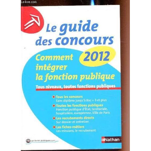 Le Guide Des Concours 2012 - Comment Intgrer La Fonction Publique - Tous Niveaux.Toutes Fonctions Publiques -   de Sylvie Grasser - Jean-Franois Paris 