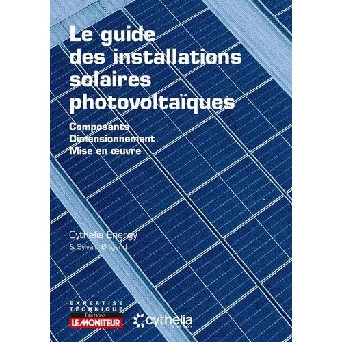 Le Guide Des Installations Solaires Photovoltaques - Composants, Dimensionnement, Mise En Oeuvre    Format Beau livre 