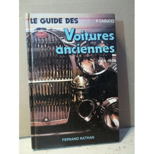 Le Guide Des Voitures Anciennes 1905-1939. Une Histoire Des Marques Du Monde Entier. Les Modles Historiques. Piero Casucci. Fernand Nathan, diteur. Anne 1980 . Automobiles. Collection.   de P. Casucci 