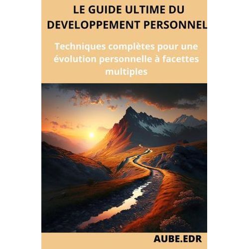 Le Guide Du Dveloppement Personnel : Techniques Compltes Pour Une volution Personnelle  Facettes Multiples  
