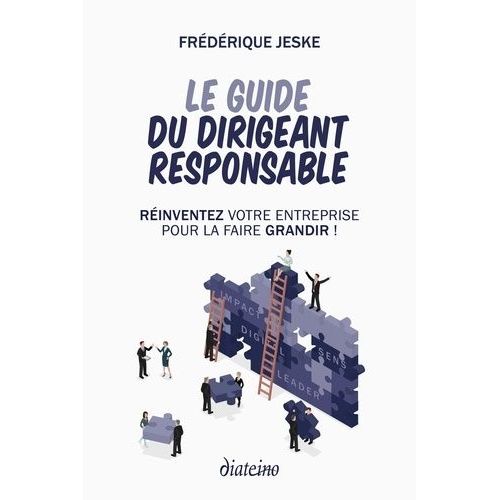 Le Guide Du Dirigeant Responsable - Rinventez Votre Entreprise Pour La Faire Grandir !    Format Grand Format 