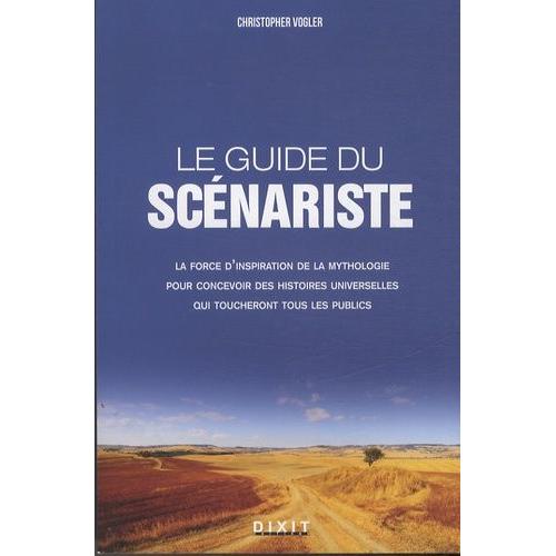Le Guide Du Scnariste - La Force D'inspiration Des Mythes Pour L'criture Cinmatographique Et Romanesque    Format Broch 