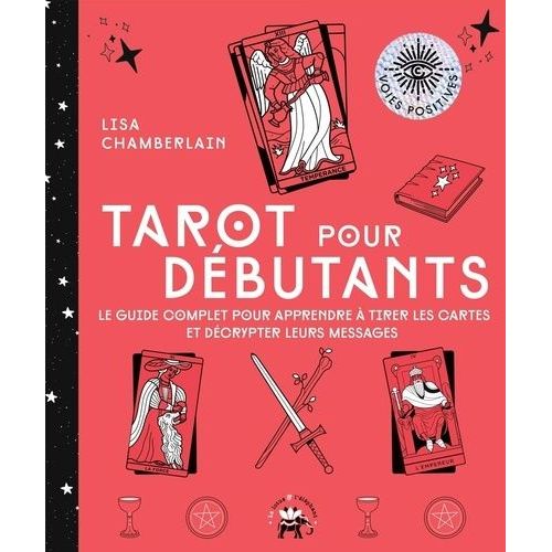 Tarot Pour Dbutants - Le Guide Complet Pour Apprendre  Tirer Les Cartes Et Dcrypter Leurs Messages    Format Grand Format 