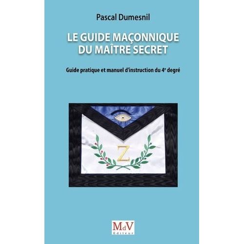 Le Guide Maonnique Du Matre Secret - Guide Pratique Et Manuel D'instruction Du 4e Degr    Format Beau livre 