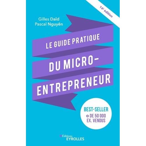 Le Guide Pratique Du Micro-Entrepreneur - Le Best-Seller Des Auto-Entrepreneurs, Des Indpendants, Des Freelances    Format Beau livre 