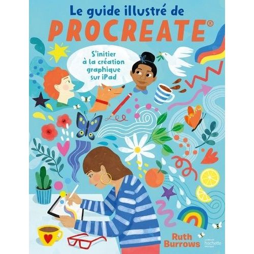 Le Guide Illustr De Procreate - S'initier  La Cration Graphique Sur Ipad   de Burrows Ruth  Format Beau livre 
