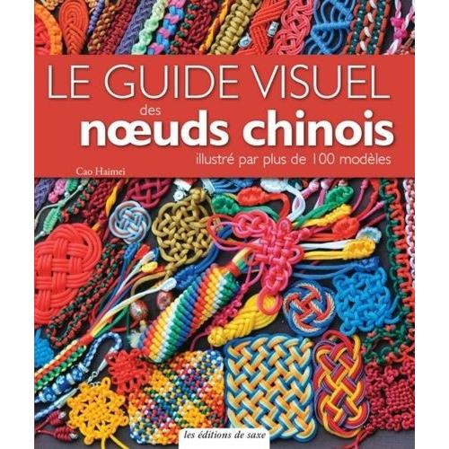 Le Guide Visuel Des Noeuds Chinois - Guide Illustr Par Plus De 100 Modles   de Haimei Cao  Format Beau livre 