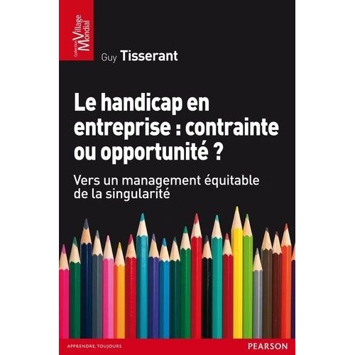 Le Handicap En Entreprise : Contrainte Ou Opportunit ? - Vers Un Management quitable De La Singularit    Format Broch 