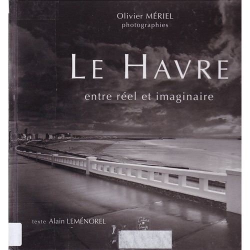 Le Havre Entre Rel Et Imaginaire   de Olivier Mriel  Format Cartonn 