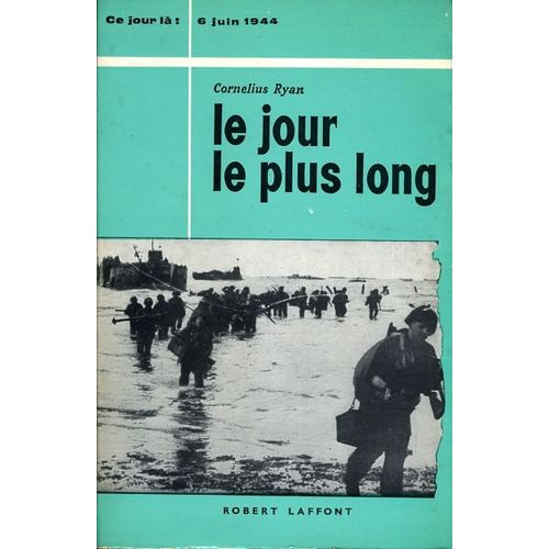 Le Jour Le Plus Long. 6 Juin 1944   de Cornelius Ryan