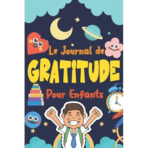 Le Journal De Gratitude Pour Enfants: Dvelopper La Confiance En Soi De Votre Enfant. Pour Que Les Petits Deviennent Plus Heureux, Dvelopper La ... Initier Votre Enfant  Pratiquer La Gratitude   de Bibliothque Sankara  Format Broch 