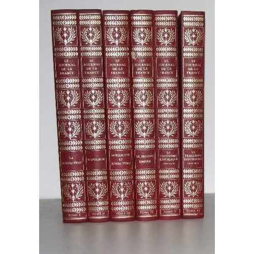 Le Journal De La France (6 Vols) Tome I La Rvolution, Tome Ii Napolon, Tome Iii Monarchie Et Rvolutions, Tome Iv Le Second Empire, Tome V La Troisime Rpublique 1870-1914, Tome Vi La Troisime ...   de Collectif 