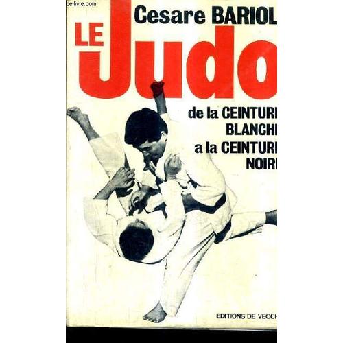 Le Judo De La Ceinture Blanche A La Ceinture Noire.   de cesare barioli  Format Broch 