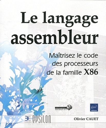 Le Langage Assembleur - Matrisez Le Code Des Processeurs De La Famille X86   de Cauet Olivier  Format Broch 
