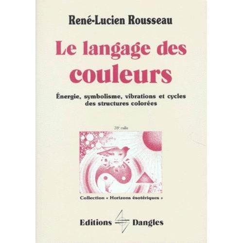 Le Langage Des Couleurs - Energie, Symbolisme, Vibrations Et Cycles Des ...