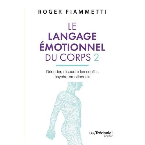 Le Langage motionnel Du Corps - Dcoder, Rsoudre Les Conflits Psycho-motionnels    Format Poche 