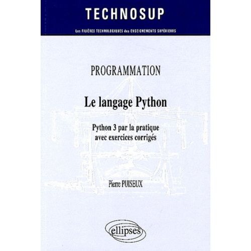 Le Langage Python - Python 3 Par La Pratique Avec Exercices Corrigs   de Puiseux Pierre  Format Broch 