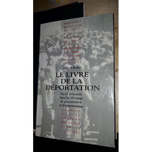 Le Livre De La Dportation. La Vie Et La Mort Dans Les 18 Camps De Concentration Et D'extermination   de Marcel RUBY  Format Broch 