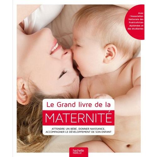 Le Grand Livre De La Maternit - Attendre Un Bb, Donner Naissance, Accompagner Le Dveloppement De Son Enfant   de Ling Kate  Format Reli 