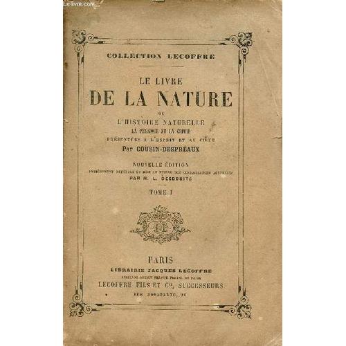 Le Livre De La Nature Ou L Histoire Naturelle La Physique Et La Chimie Prsentes  L Esprit Et Au Coeur - Tome 1 - Nouvelle dition - Collection Lecoffre.   de Cousin-Despraux 