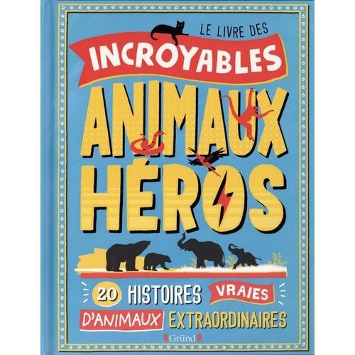 Le Livre Des Incroyables Animaux Heros    Format Album 