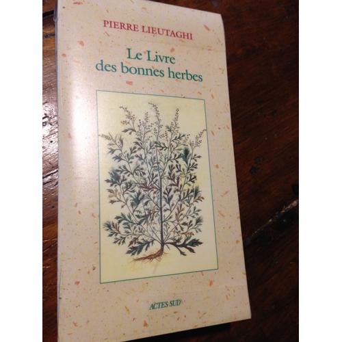 Le Livre Des Bonnes Herbes Edition 1996   de pierre lieutaghi  Format Broch 