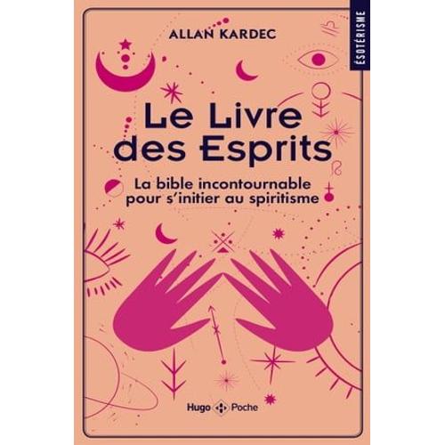 Le Livre Des Esprits - La Bible Incontournable Pour S'initier Au Spiritisme   de Allan Kardec