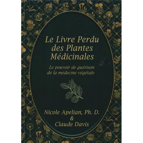 Le Livre Perdu Des Plantes Mdicinales - La Pouvoir De Gurison De La Mdecine Vgtale   de Nicole Apelian 