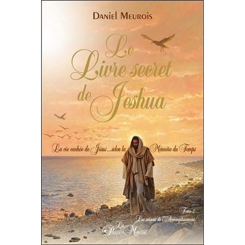 Le Livre Secret De Jeshua - La Vie Cache De Jsus Selon La Mmoire Du Temps Tome 2, Les Saisons De L'accomplissement    Format Beau livre 