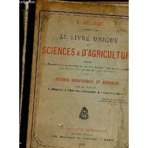 Le Livre Unique De Sciences & D Agriculture Destin Aux lves Des Cours Moyen Et Suprieur De L cole Primaire  Ceux Des Cours D Adultes Et  Ceux Des Cours Agricoles Des Lyces Et Collges -(...)   de E.Delige 