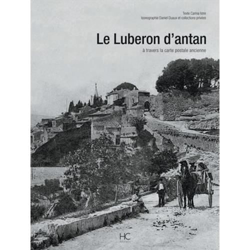 Le Luberon D'antan - A Travers La Carte Postale Ancienne   de Carina Istre  Format Reli 