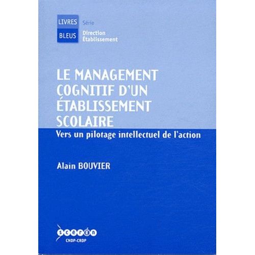 Le Management Cognitif D'un tablissement Scolaire - Vers Un Pilotage Intellectuel De L'action    Format Broch 