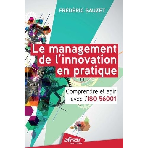 Le Management De L'innovation En Pratique - Comprendre Et Agir Avec L'iso 56001    Format Beau livre 