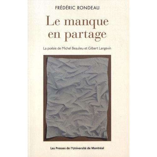 Le Manque En Partage - La Posie De Michel Beaulieu Et Gilbert Langevin   de Rondeau Frdric  Format Beau livre 
