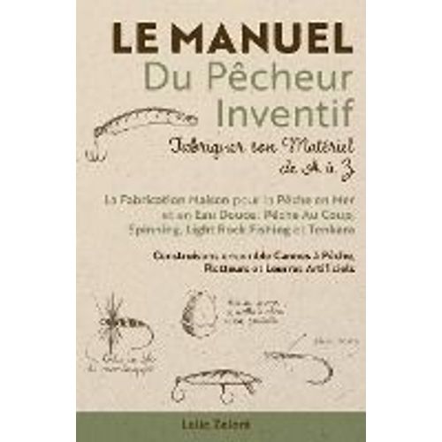 Le Manuel Du Pcheur Inventif - Fabriquer Son Matriel De A  Z    Format Broch 