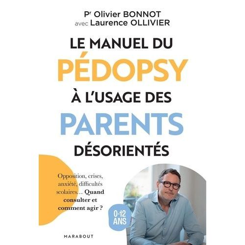 Le Manuel Du Pdopsy  L'usage Des Parents Dsorients - Opposition, Crises, Anxit, Difficults Scolaires - Quand Consulter Et Comment Agir ?    Format Grand Format 