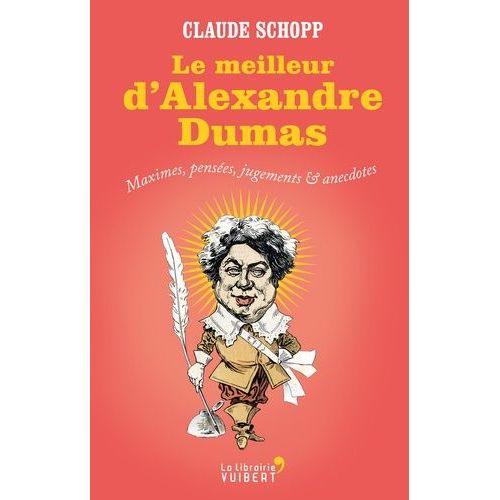 Le Meilleur D'alexandre Dumas - Maximes, Penses, Jugements & Anecdotes    Format Grand Format 