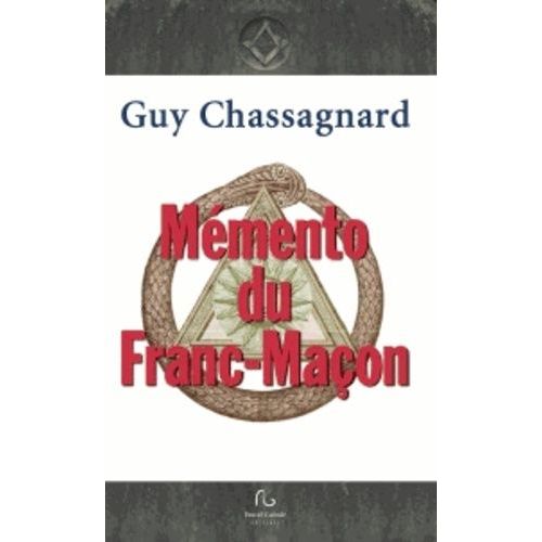 Le Mmento Du Franc-Maon - Aux Rites : Franais, cossais Ancien & Accept cossais Rectifi   de Chassagnard Guy  Format Broch 