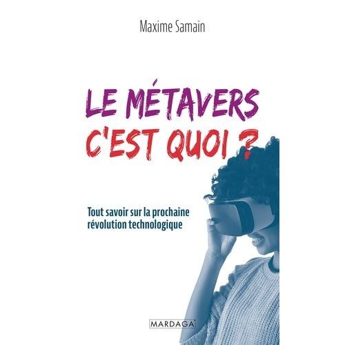 Le Mtavers, C'est Quoi ? - Tout Savoir Sur La Prochaine Rvolution Technologique    Format Beau livre 