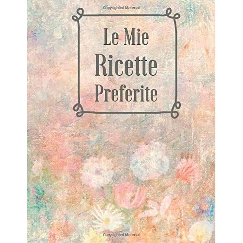 Le Mie Ricette Preferite: Un Ricettario Personalizzato Per Scrivere E Conservare Le Tue 100 Ricette Preferite. Include Sommario (Formato A4)   de Notebooks, SBRT  Format Broch 
