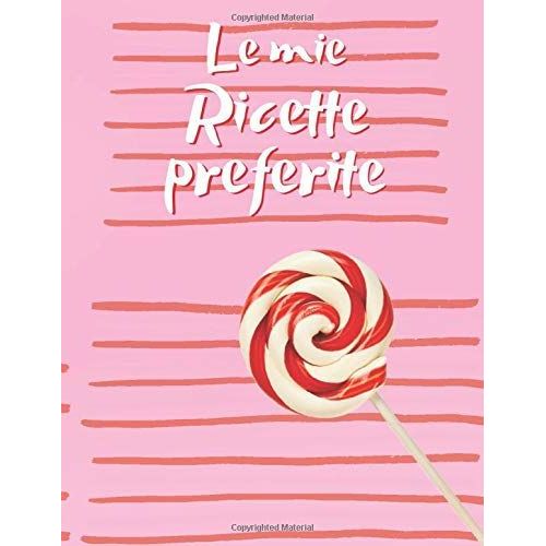 Le Mie Ricette Preferite: Un Ricettario Personalizzato Per Scrivere E Conservare Le Tue 100 Ricette Preferite. Include Sommario (Formato A4)   de Notebooks, SBRT  Format Broch 