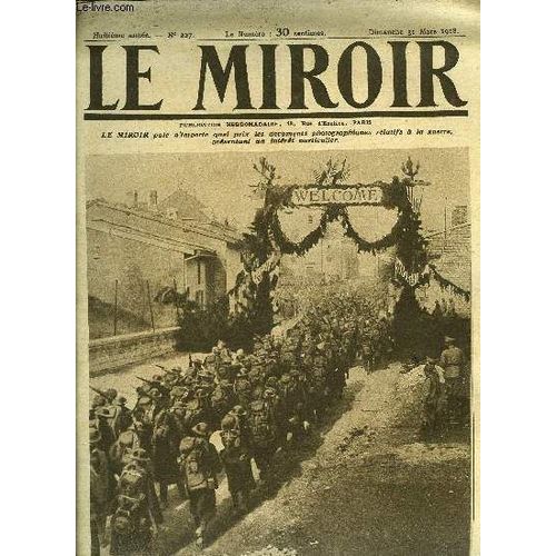 Le Miroir N 227 - La Bienvenue A Un Bataillon Amricain Montant Aux Tranches, Russes Et Ennemies changent Des Prisonniers, Fabrication Des Filets Contre Les Sous-Marins, Le Roi De Grce Visite Le(...)   de COLLECTIF 