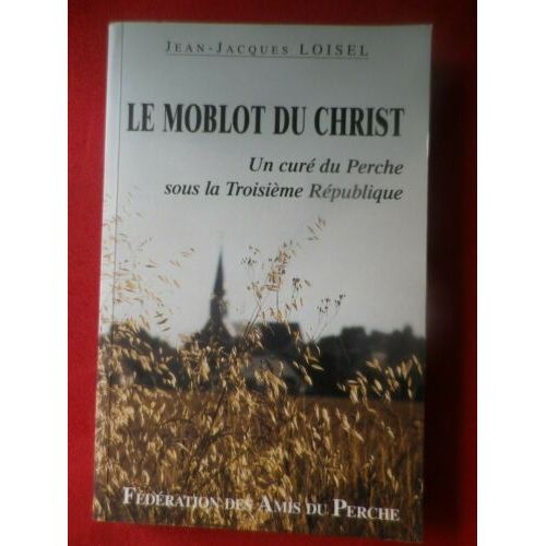 Le Moblot Du Christ - Un Cur Du Perche Sous La Troisime Rpublique Par Jean-Jacques Loisel - Isbn 9782900122419 - Cahiers Percherons 2005 - Fdration Des Amis Du Perche   