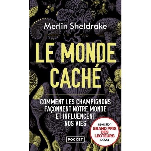 Le Monde Cach - Comment Les Champignons Faonnent Notre Monde Et Influencent Nos Vies    Format Poche 