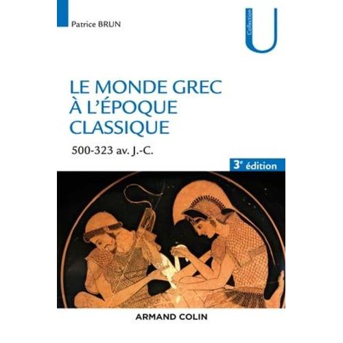 Le Monde Grec  L'poque Classique - 3e d.   de Patrice Brun