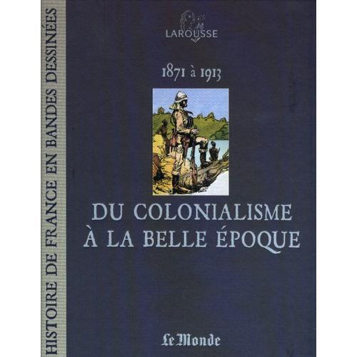 Le Monde-Larousse, Histoire De France En Bande Dessines N 14 : Du Colonialisme  La Belle poque   de Collectif  Format Album 